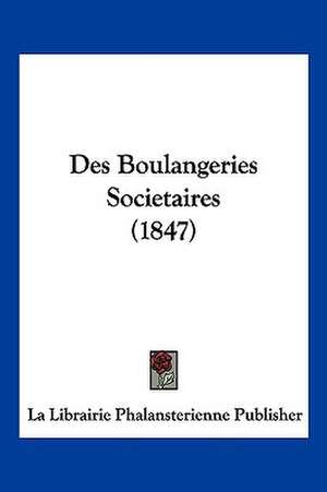 Des Boulangeries Societaires (1847) de La Librairie Phalansterienne Publisher