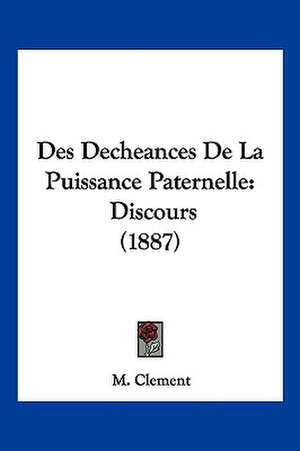 Des Decheances De La Puissance Paternelle de M. Clement