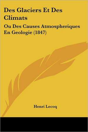 Des Glaciers Et Des Climats de Henri Lecoq