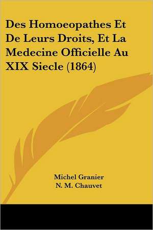 Des Homoeopathes Et De Leurs Droits, Et La Medecine Officielle Au XIX Siecle (1864) de Michel Granier