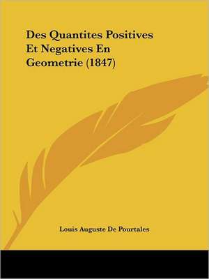 Des Quantites Positives Et Negatives En Geometrie (1847) de Louis Auguste De Pourtales