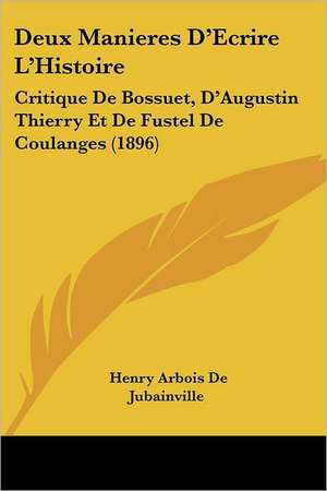 Deux Manieres D'Ecrire L'Histoire de Henry Arbois De Jubainville