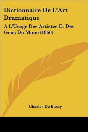 Dictionnaire De L'Art Dramatique de Charles De Bussy