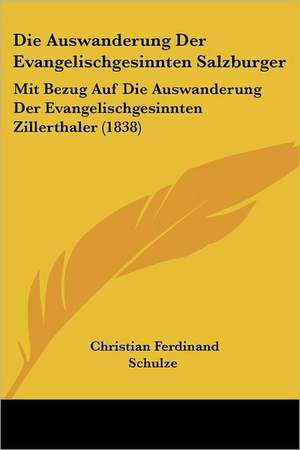 Die Auswanderung Der Evangelischgesinnten Salzburger de Christian Ferdinand Schulze