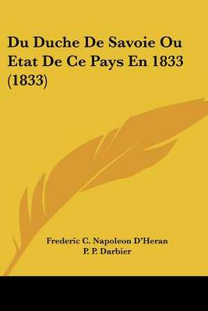 Du Duche De Savoie Ou Etat De Ce Pays En 1833 (1833) de Frederic C. Napoleon D'Heran