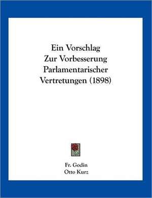 Ein Vorschlag Zur Vorbesserung Parlamentarischer Vertretungen (1898) de Fr. Godin