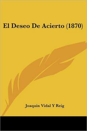 El Deseo De Acierto (1870) de Joaquin Vidal Y Reig