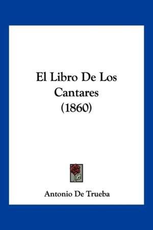 El Libro De Los Cantares (1860) de Antonio De Trueba