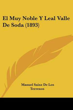 El Muy Noble Y Leal Valle De Soda (1893) de Manuel Sainz De Los Terrenos