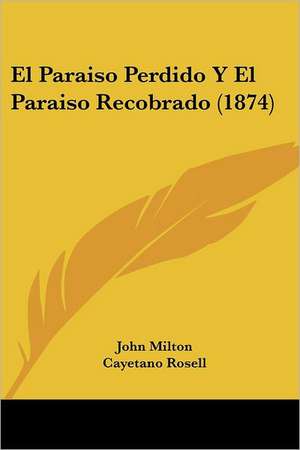 El Paraiso Perdido Y El Paraiso Recobrado (1874) de John Milton