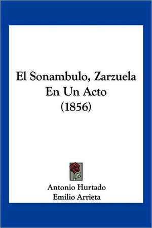 El Sonambulo, Zarzuela En Un Acto (1856) de Antonio Hurtado