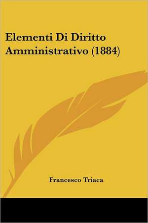 Elementi Di Diritto Amministrativo (1884) de Francesco Triaca