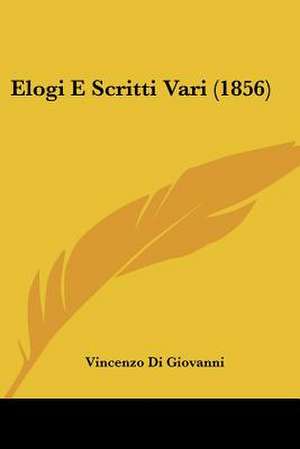 Elogi E Scritti Vari (1856) de Vincenzo Di Giovanni