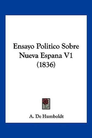 Ensayo Politico Sobre Nueva Espana V1 (1836) de A. De Humboldt