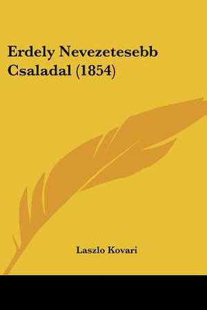 Erdely Nevezetesebb Csaladal (1854) de Laszlo Kovari