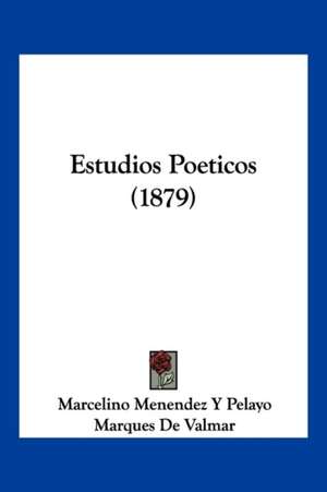 Estudios Poeticos (1879) de Marcelino Menendez Y Pelayo