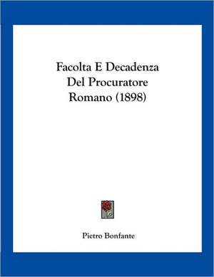 Facolta E Decadenza Del Procuratore Romano (1898) de Pietro Bonfante