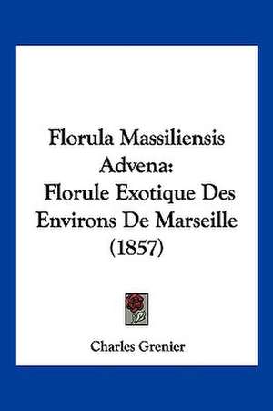 Florula Massiliensis Advena de Charles Grenier