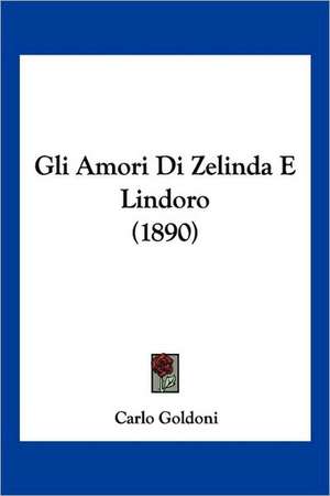 Gli Amori Di Zelinda E Lindoro (1890) de Carlo Goldoni