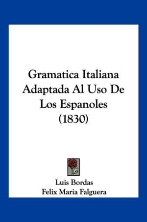 Gramatica Italiana Adaptada Al Uso De Los Espanoles (1830) de Luis Bordas