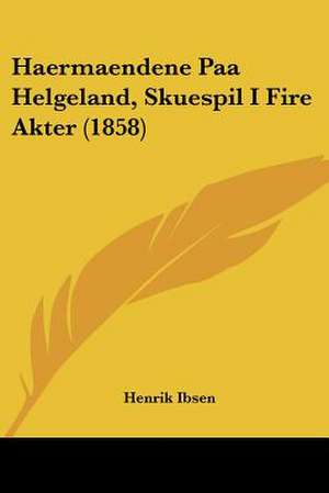 Haermaendene Paa Helgeland, Skuespil I Fire Akter (1858) de Henrik Ibsen