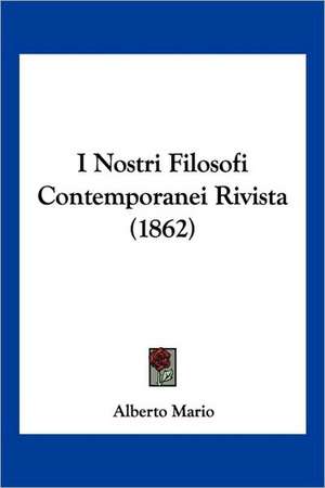 I Nostri Filosofi Contemporanei Rivista (1862) de Alberto Mario