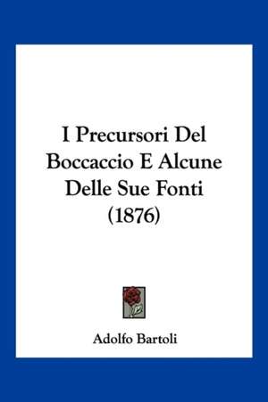 I Precursori Del Boccaccio E Alcune Delle Sue Fonti (1876) de Adolfo Bartoli