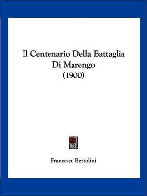 Il Centenario Della Battaglia Di Marengo (1900) de Francesco Bertolini