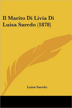 Il Marito Di Livia Di Luisa Saredo (1878) de Luisa Saredo