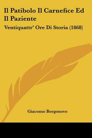 Il Patibolo Il Carnefice Ed Il Paziente de Giacomo Borgonovo