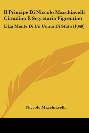 Il Principe Di Niccolo Macchiavelli Cittadino E Segretario Figrentino de Niccolo Macchiavelli