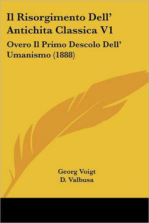 Il Risorgimento Dell' Antichita Classica V1 de Georg Voigt