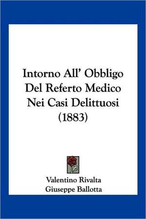 Intorno All' Obbligo Del Referto Medico Nei Casi Delittuosi (1883) de Valentino Rivalta