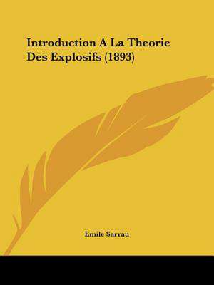 Introduction A La Theorie Des Explosifs (1893) de Emile Sarrau