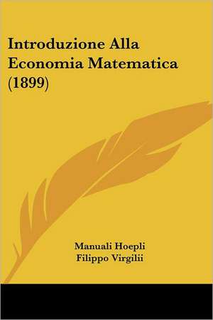 Introduzione Alla Economia Matematica (1899) de Manuali Hoepli