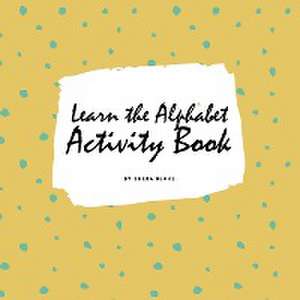 Learn the Alphabet Activity Book for Children (8.5x8.5 Coloring Book / Activity Book) de Sheba Blake