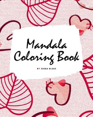 Valentine's Day Mandala Coloring Book for Teens and Young Adults (8x10 Coloring Book / Activity Book) de Sheba Blake