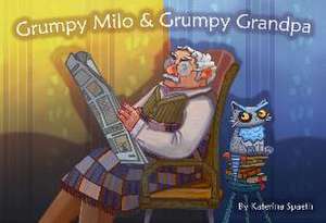 Grumpy Milo & Grumpy Grandpa de Katerina Spaeth