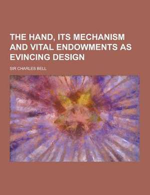 The Hand, Its Mechanism and Vital Endowments as Evincing Design