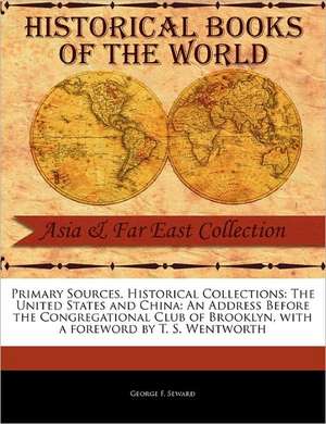 The United States and China: An Address Before the Congregational Club of Brooklyn de George F. Seward