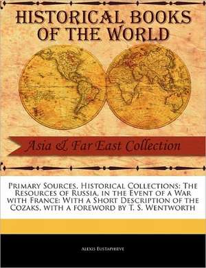 The Resources of Russia, in the Event of a War with France: With a Short Description of the Cozaks de Alexis Eustaphieve