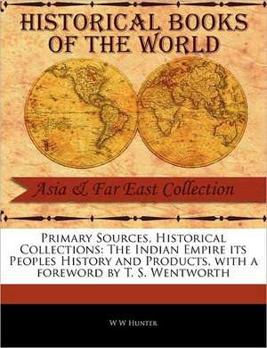 The Indian Empire Its Peoples History and Products de W. W. Hunter