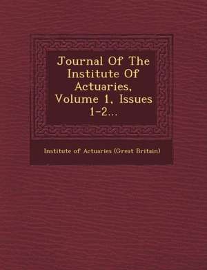 Journal of the Institute of Actuaries, Volume 1, Issues 1-2... de Institute of Actuaries (Great Britain)