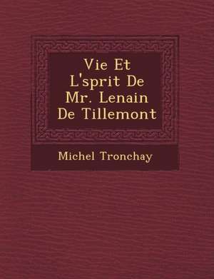 Vie Et L' Sprit de Mr. Lenain de Tillemont de Michel Tronchay