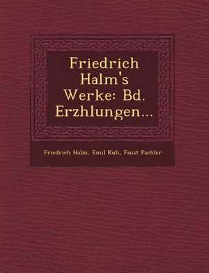 Friedrich Halm's Werke: Bd. Erz Hlungen... de Friedrich Halm