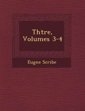 Th&#65533;&#65533;tre, Volumes 3-4 de Eug& Scribe