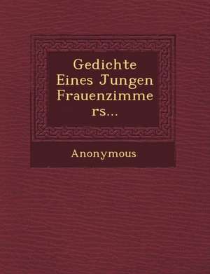 Gedichte Eines Jungen Frauenzimmers... de Anonymous