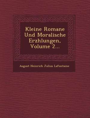 Kleine Romane Und Moralische Erz Hlungen, Volume 2... de August Heinrich Julius Lafontaine