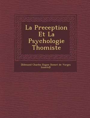 La Preception Et La Psychologie Thomiste de [Edmund Charles Eug Ne Domet De Vorges