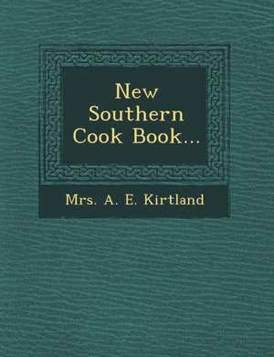 New Southern Cook Book... de Mrs a. E. Kirtland